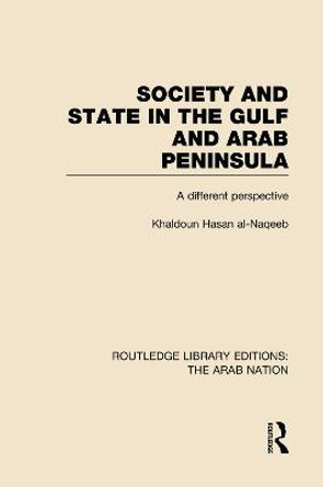 Society and State in the Gulf and Arab Peninsula: A Different Perspective by Khaldoun Nassan Al-Naqeeb