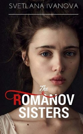 The Romanov Sisters by Svetlana Ivanova 9781974510887