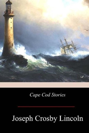 Cape Cod Stories by Joseph Crosby Lincoln 9781975672553