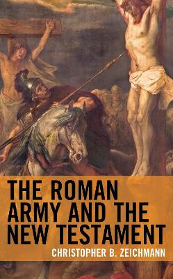The Roman Army and the New Testament by Christopher B. Zeichmann 9781978704022