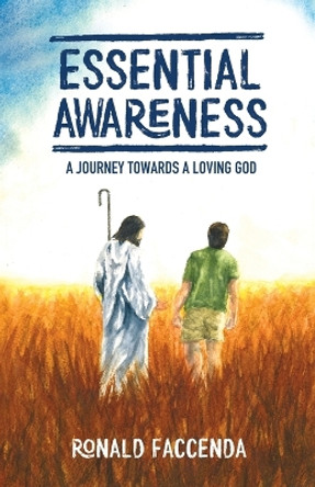 Essential Awareness: A Journey Towards A Loving God by Ronald Faccenda 9781633022423