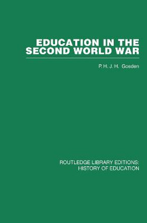 Education in the Second World War: A Study in policy and administration by Peter Gosden