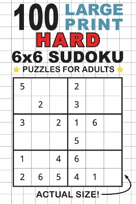 100 Large Print Hard 6x6 Sudoku Puzzles for Adults: Only One Puzzle Per Page! (Pocket 6x9 Size) by Lauren Dick 9781774764282