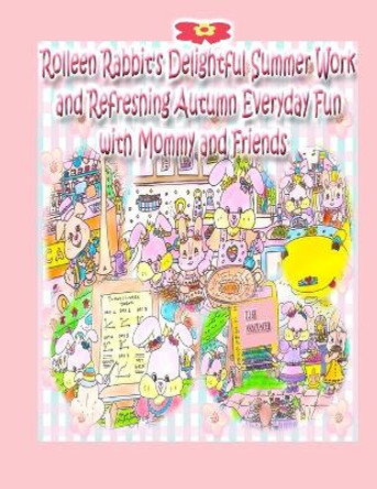 Rolleen Rabbit's Delightful Summer Work and Refreshing Autumn Everyday Fun with Mommy and Friends by Rowena Kong 9781777957490