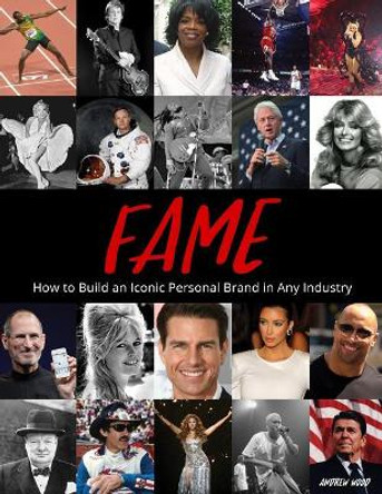 Fame - How to Build an Iconic Personal Brand in Any Industry by Andrew Wood 9781795138550