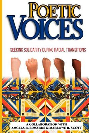 Poetic Voices: Seeking Solidarity During Racial Transitions by Marlowe Scott 9781948853040