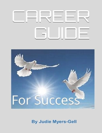 Career Guide for Success by Judie Myers-Gell 9798656826907