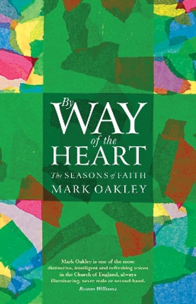 By Way of the Heart: The Seasons of Faith by Mark Oakley 9781786222046