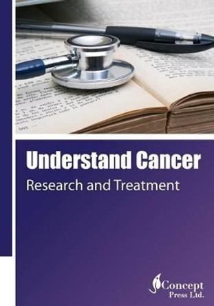 Understand Cancer: Research and Treatment by Iconcept Press 9781922227386