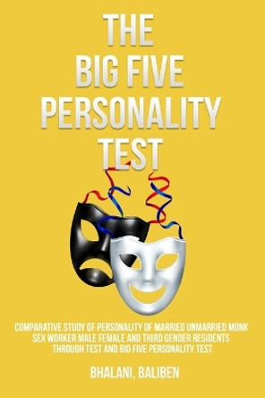 Comparative study of personality of married unmarried monk sex worker male female and third gender residents through test and Big Five personality test. by Bhalani Baliben 9781805452157