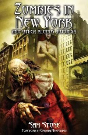 Zombies in New York and Other Bloody Jottings by Sam Stone 9781845838645