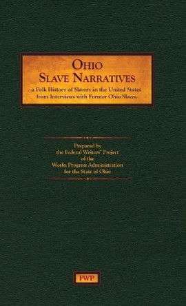 Ohio Slave Narratives: A Folk History of Slavery in the United States from Interviews with Former Slaves by Federal Writers' Project (Fwp) 9781878592538