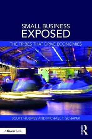 Small Business Exposed: The Tribes That Drive Economies by Scott Holmes