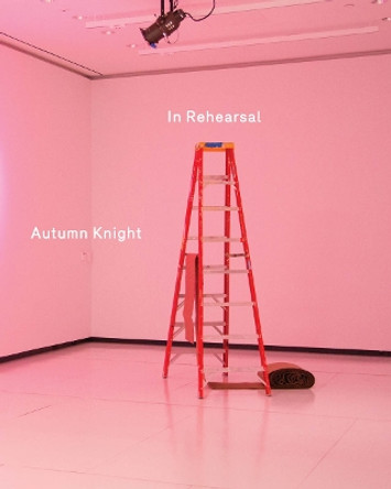 Autumn Knight: In Rehearsal by Autumn Knight 9781883015503