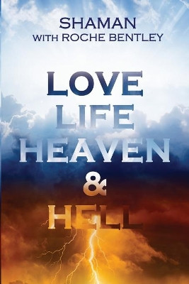 LOVE, LIFE, HEAVEN & HELL by Roche Bentley 9781916321809
