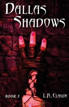 Dallas Shadows: Book 3 by L R Claude 9781943299935