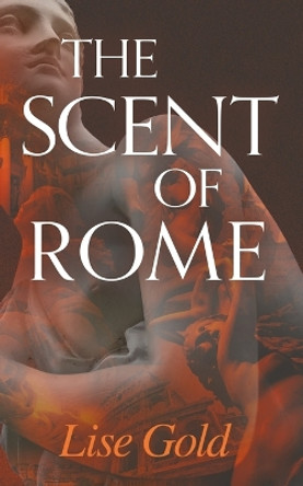 The Scent of Rome by Lise Gold 9781916265356