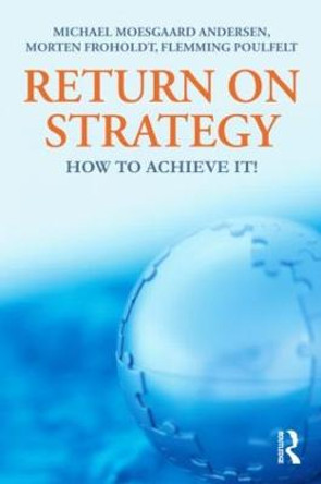Return on Strategy: How to Achieve it! by Michael Moesgaard