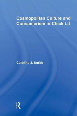 Cosmopolitan Culture and Consumerism in Chick Lit by Caroline J. Smith