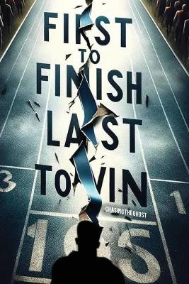 First to Finish; Last to Win: Chasing the Ghost by Clarence Cj Jones 9781917096102