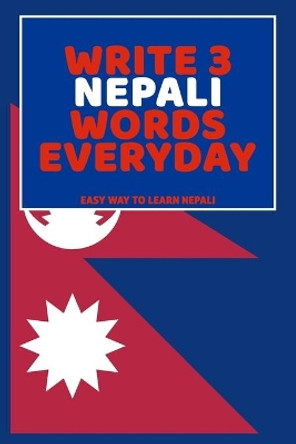 Write 3 Nepali Words Everyday: Easy Way To Learn Nepali by Feather Press 9798616305497