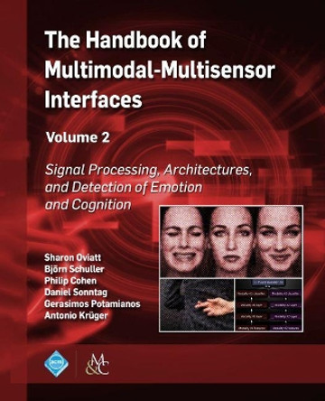 The Handbook of Multimodal-Multisensor Interfaces, Volume 2: Signal Processing, Architectures, and Detection of Emotion and Cognition by Sharon Oviatt 9781970001716