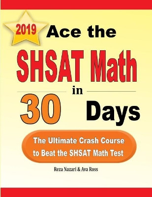 Ace the SHSAT Math in 30 Days: The Ultimate Crash Course to Beat the SHSAT Math Test by Reza Nazari 9781970036619