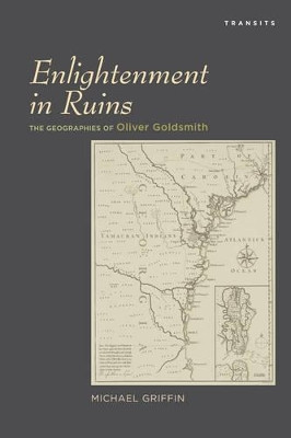 Enlightenment in Ruins: The Geographies of Oliver Goldsmith by Michael Griffin 9781611486896