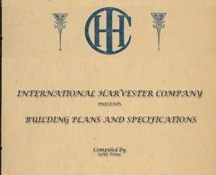 International Harvester Building Plans and Specifications by Sarah J Tomac 9781952265068