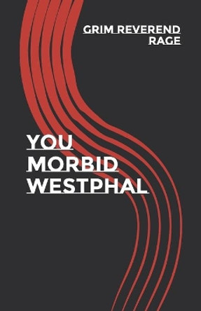 You Morbid Westphal by The Grim Reverend Steven Rage 9798707619212