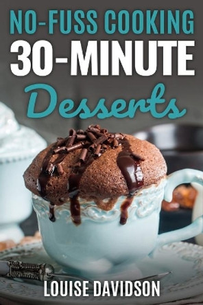 30-Minute Desserts: Quick and Easy Everyday Dessert Recipes by Louise Davidson 9798645626686