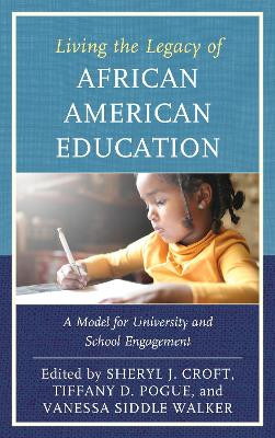 Living the Legacy of African American Education: A Model for University and School Engagement by Sheryl J. Croft 9781475808193