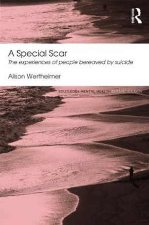 A Special Scar: The experiences of people bereaved by suicide by Alison Wertheimer