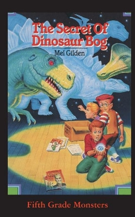 The Secret Of Dinosaur Bog: Dinosaurs Ahead! by Mel Gilden 9781596877924