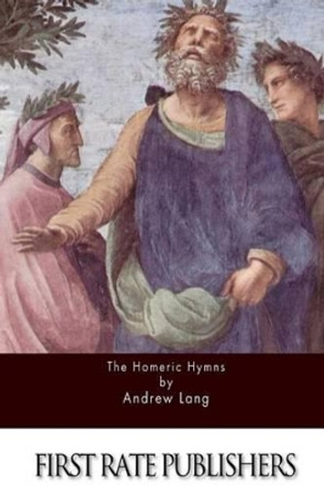 The Homeric Hymns by Andrew Lang 9781511606516