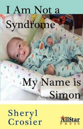 I Am Not a Syndrome - My Name Is Simon by Sheryl Crosier 9781937376161