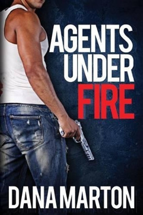 Agents Under Fire: Second, Expanded Edition by Dana Marton 9781940627175