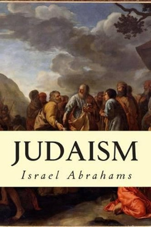 Judaism by Israel Abrahams 9781505985795