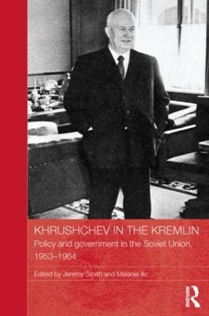 Khrushchev in the Kremlin: Policy and Government in the Soviet Union, 1953-64 by Jeremy Smith