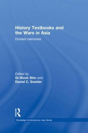 History Textbooks and the Wars in Asia: Divided Memories by Gi-Wook Shin