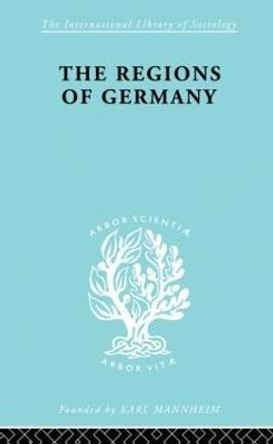 The Regions of Germany: A Geographical Interpretation by Robert E. Dickinson