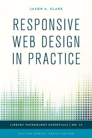 Responsive Web Design in Practice by Jason A. Clark 9781442243682