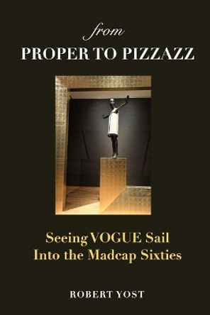 From Proper to Pizzazz by Robert Yost 9781715352325