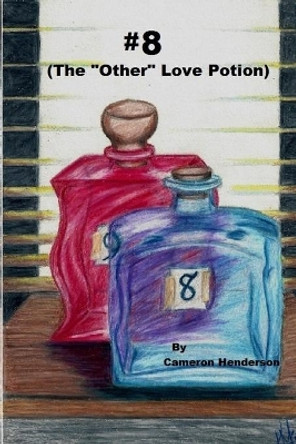 #8 (The &quot;Other&quot; Love Potion) by Cameron C Henderson 9781539116158