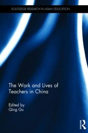 The Work and Lives of Teachers in China by Qing Gu