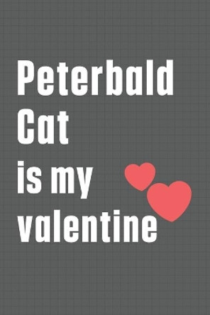 Peterbald Cat is my valentine: For Peterbald Cat Fans by Bigtime Publications 9798607622138