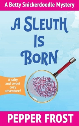 A Sleuth Is Born by Pepper Frost 9781970044065