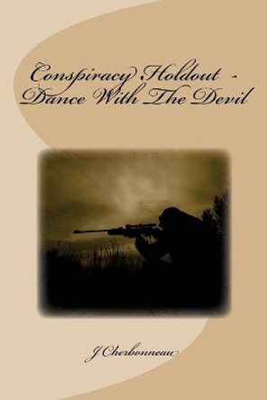 Conspiracy Holdout - Dance with the Devil by J Cherbonneau 9781724833532