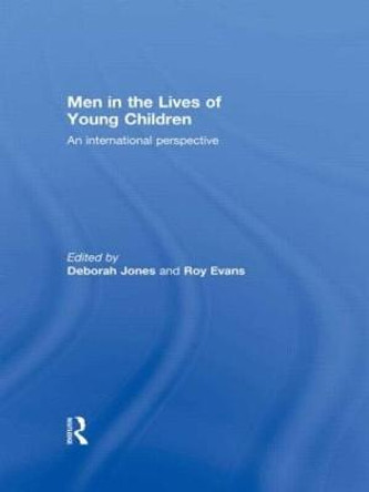 Men in the Lives of Young Children: An international perspective by Deborah Jones