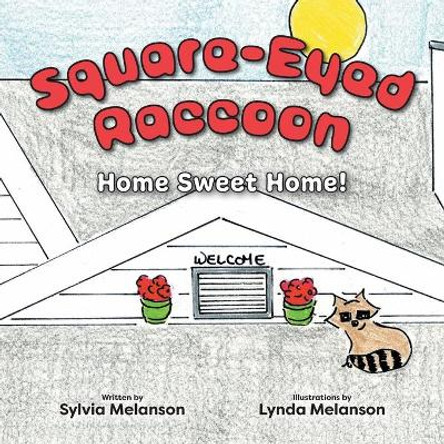 Square-Eyed Raccoon: Home Sweet Home! by Sylvia Melanson 9781525585920